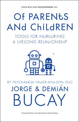 Of Parents and Children: Tools for Nurturing a Lifelong Relationship By Jorge Bucay M. D., Demian Bucay M. D., Sarah Moses (Translator) Cover Image