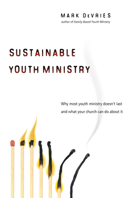 Sustainable Youth Ministry: Why Most Youth Ministry Doesn't Last and What Your Church Can Do about It Cover Image