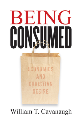 Being Consumed: Economics and Christian Desire Cover Image