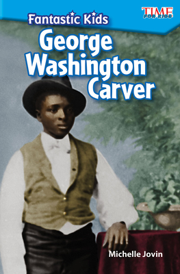 Fantastic Kids: George Washington Carver (TIME FOR KIDS®: Informational Text)