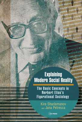 Explaining Modern Social Reality: The Basic Concepts in Norbert Elias's Figurational Sociology Cover Image