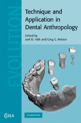 Technique and Application in Dental Anthropology (Cambridge Studies in Biological and Evolutionary Anthropolog #53) By Joel D. Irish (Editor), Greg C. Nelson (Editor) Cover Image