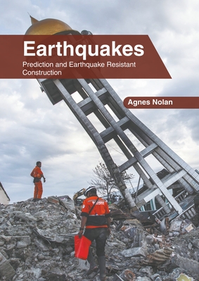 Earthquakes: Prediction and Earthquake Resistant Construction By Agnes Nolan (Editor) Cover Image