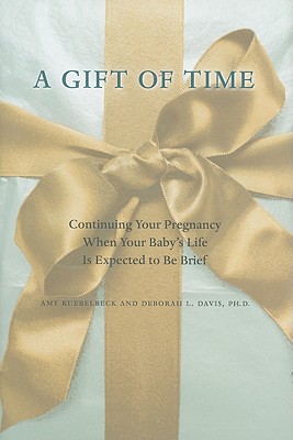A Gift of Time: Continuing Your Pregnancy When Your Baby's Life Is Expected to Be Brief (Johns Hopkins Press Health Books) Cover Image