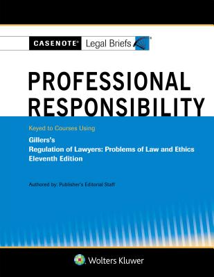 Casenote Legal Briefs for Professional Responsibility Keyed to Gillers