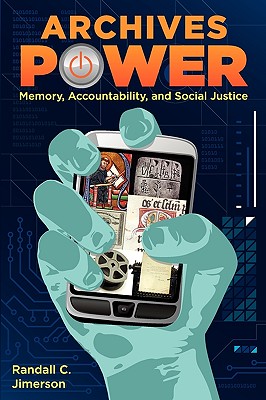Archives Power: Memory, Accountability, and Social Justice By Randall C. Jimerson Cover Image