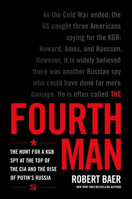 The Fourth Man: The Hunt for a KGB Spy at the Top of the CIA and the Rise of Putin's Russia Cover Image