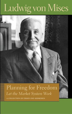 PLANNING FOR FREEDOM: LET THE MARKET SYSTEM WORK (Lib Works Ludwig Von Mises PB)