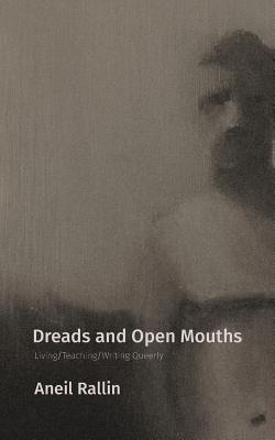 Dreads and Open Mouths: Living/Teaching/Writing Queerly Cover Image