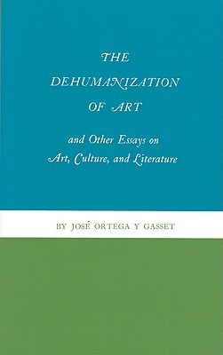 The Dehumanization of Art and Other Essays on Art, Culture, and Literature Cover Image