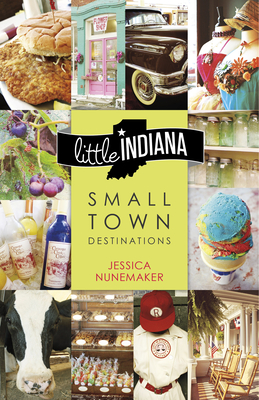 Little Indiana: Small Town Destinations By Jessica Nunemaker, Ken Kosky, Carrie Lambert Cover Image