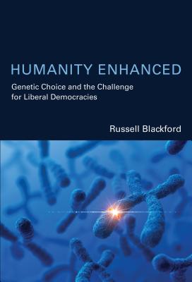 Humanity Enhanced: Genetic Choice and the Challenge for Liberal Democracies (Basic Bioethics)
