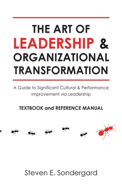 The Art of Leadership and Organizational Transformation: A Guide to Significant Cultural and Performance Improvement via Leadership By Steven E. Sondergard Cover Image