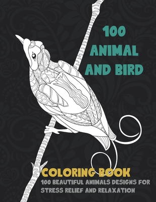 100 Animal And Bird Coloring Book 100 Beautiful Animals Designs For Stress Relief And Relaxation Paperback The Collective Oakland