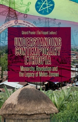 Understanding Contemporary Ethiopia: Monarchy, Revolution and the Legacy of Meles Zenawi By Gérard Prunier, Éloi Ficquet Cover Image