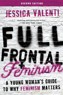 Full Frontal Feminism: A Young Woman's Guide to Why Feminism Matters Cover Image