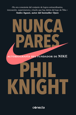 Nunca pares: Autobiografía del fundador de Nike / Shoe Dog: A Memoir by the Creator of Nike