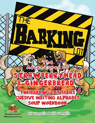 The Adventures of Strawberryhead & Gingerbread(TM), The Barking Lot Series (6) Cursive Writing Alphabet Soup Workbook: Kids can learn beginner handwri Cover Image