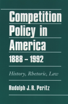 Competition Policy in America, 1888-1992: History, Rhetoric, Law Cover Image