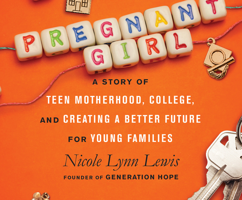 Pregnant Girl: A Story of Teen Motherhood, College, and Creating a Better Future for Young Families By Nicole Lynn Lewis, Nicky Sunshine (Read by) Cover Image