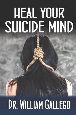 Heal Your Suicide Mind By William Gallego Cover Image