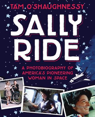 Sally Ride: A Photobiography of America's Pioneering Woman in Space By Tam O'Shaughnessy Cover Image