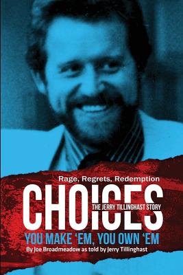 Choices: You Make 'em You Own 'em: The Jerry Tillinghast Story Cover Image