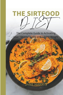 The Sirtfood Diet: The Complete Guide to Activating your 