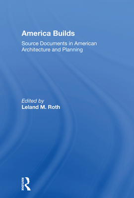 America Builds: Source Documents in American Architecture and Planning Cover Image