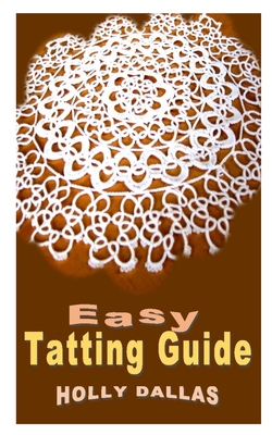 THE ART OF TATTING FOR BEGINNERS: A DIY BEGINNERS GUIDE IN TATTING FLOWER  WITH EASY STEP-BY-STEP See more
