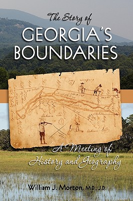 The Story of Georgia's Boundaries: A Meeting of History and Geography By William J. Morton Cover Image