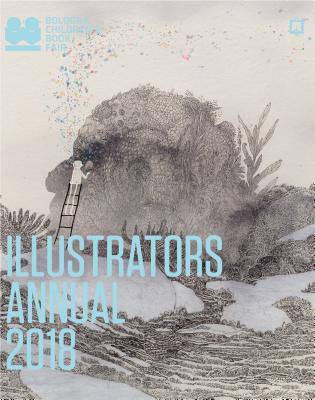 Illustrators Annual 2018: (Children's Illustration Books, Bologna Annual Children's Illustrators) Cover Image