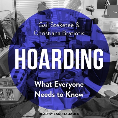 Hoarding Lib/E: What Everyone Needs to Know By Gail Steketee, Christina Bratiotis, Laquita James (Read by) Cover Image