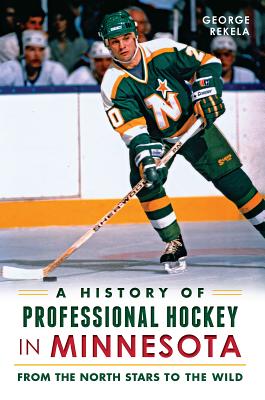 A History of Professional Hockey in Minnesota: From the North Stars to the Wild (Sports) Cover Image