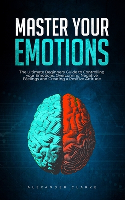 Mastering Your Emotions Master Your Emotions : A Practical Guide