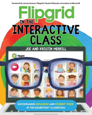 Flipgrid in the InterACTIVE Class: Encouraging Inclusion and Student Voice in the Elementary Classroom Cover Image