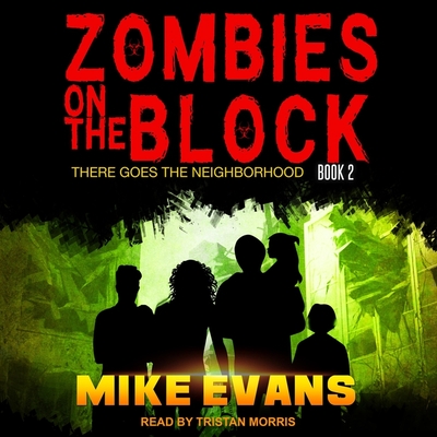 Zombies on the Block Lib/E: There Goes the Neighborhood By Mike Evans, Tristan Morris (Read by) Cover Image