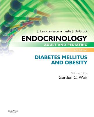Endocrinology Adult and Pediatric: Diabetes Mellitus and Obesity By Gordon C. Weir, J. Larry Jameson, Leslie J. de Groot Cover Image