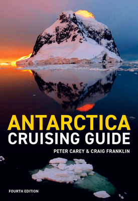 Antarctica Cruising Guide: Fourth edition: Includes Antarctic Peninsula, Falkland Islands, South Georgia and Ross Sea Cover Image