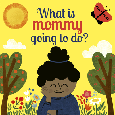 Cover for What is Mommy Going to Do? (Lift-the-Flap)