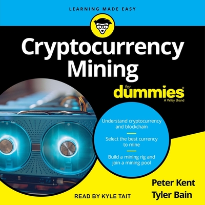 Cryptocurrency Mining for Dummies By Kyle Tait (Read by), Tyler Bain, Peter Kent Cover Image