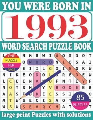 You Were Born in 1993: Word Search Puzzle Book: Get Stress-Free With Hours Of Fun Games For Seniors Adults And More With Solutions Cover Image
