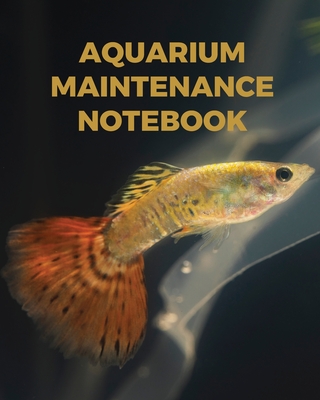 Aquarium Maintenance Notebook: : Fish Hobby Fish Book Log Book Plants Pond Fish Freshwater Pacific Northwest Ecology Saltwater Marine Reef