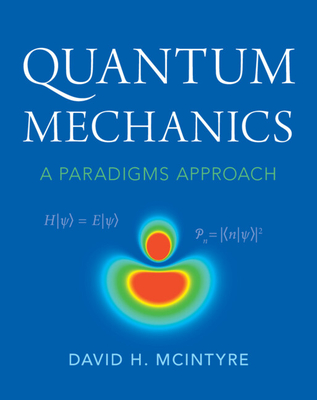 Quantum Mechanics: A Paradigms Approach By David H. McIntyre Cover Image