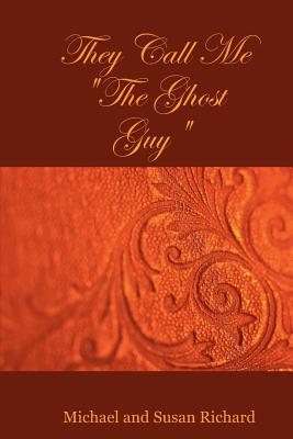 They Call Me the Ghost Guy By Susan Richard, Michael Richard Cover Image