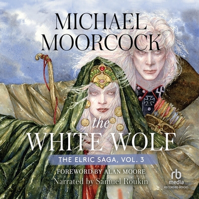 The White Wolf: Volume 3: The Dreamthief's Daughter, the Skrayling Tree, and the White Wolf's Son (Elric Saga #3)