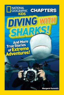 National Geographic Kids Chapters: Diving With Sharks!: And More True Stories of Extreme Adventures! (NGK Chapters) By Margaret Gurevich Cover Image