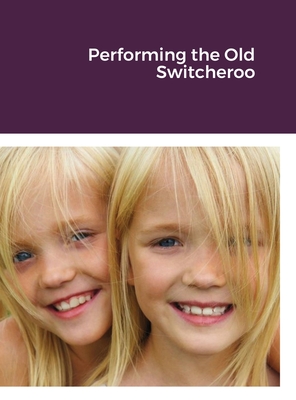 Performing the Old Switcheroo By William Smith Cover Image