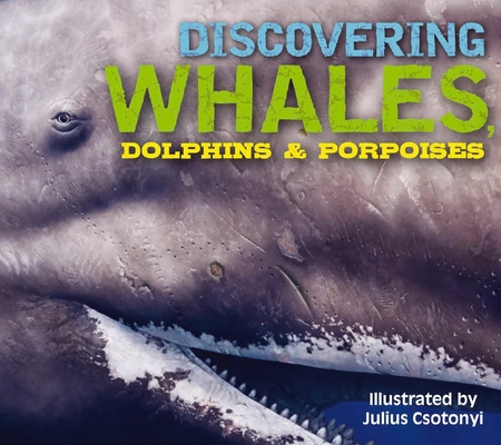 Discovering Whales, Dolphins & Porpoises: The Ultimate Guide to the Ocean's Largest Mammals Cover Image