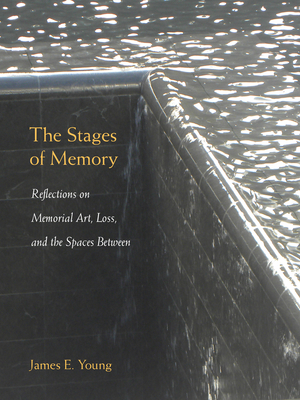 The Stages of Memory: Reflections on Memorial Art, Loss, and the Spaces Between (Public History in Historical Perspective) Cover Image